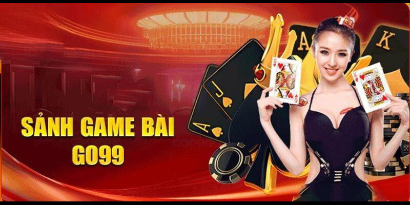 Hướng dẫn tham gia chơi tại Go99 game bài 