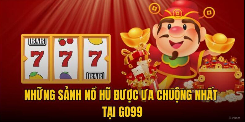 Sảnh cược có mặt tại nổ hũ nhà cái Go99 