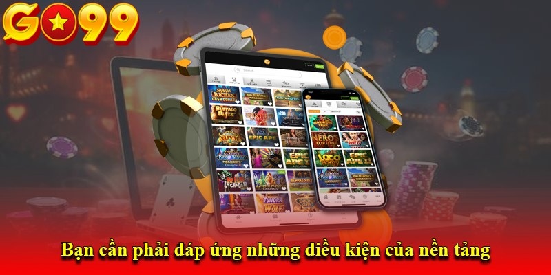 Những điều kiện để có thể tham gia thao tác nạp tiền GO99